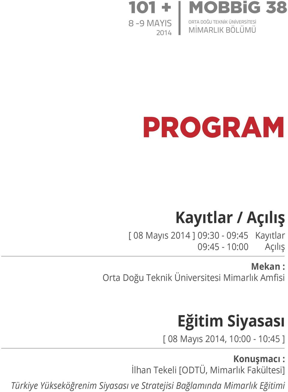 Üniversitesi Mimarlık Amfisi Eğitim Siyasası [ 08 Mayıs 2014, 10:00-10:45 ] Konuşmacı : İlhan