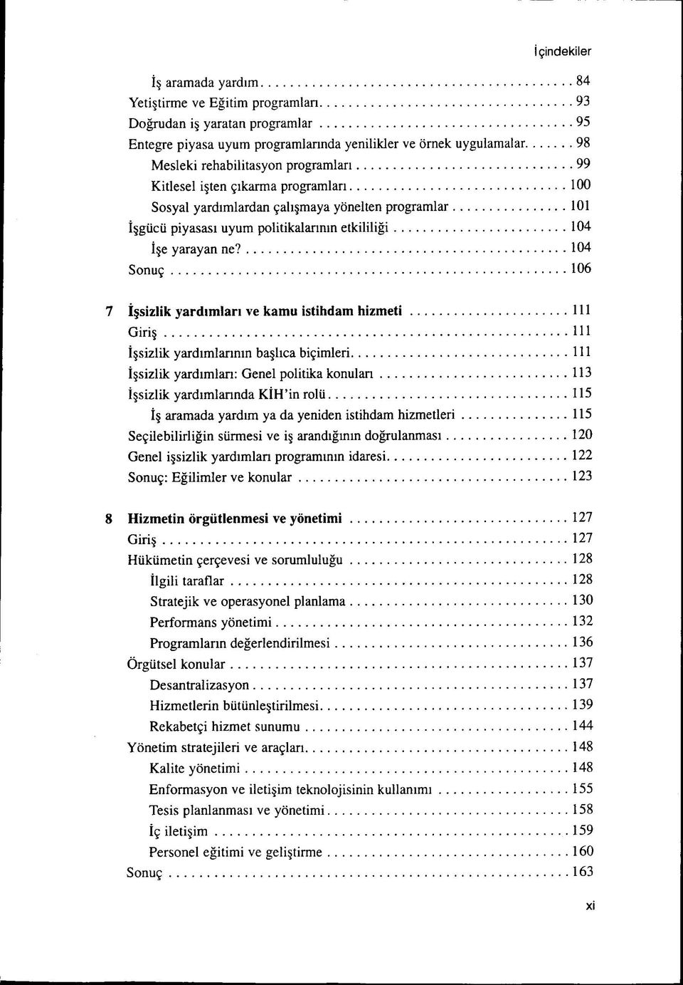 104 Sonuç 106 7 i$sizlik yardimlan ve kamu istihdam hizmeti 111 Giri 111 Içsizlik yardimlarmm ba lica biçimleri 111 i sizlik yardimlan: Genel politika konulan 113 Í sizlik yardimlannda KÍH'in rolil