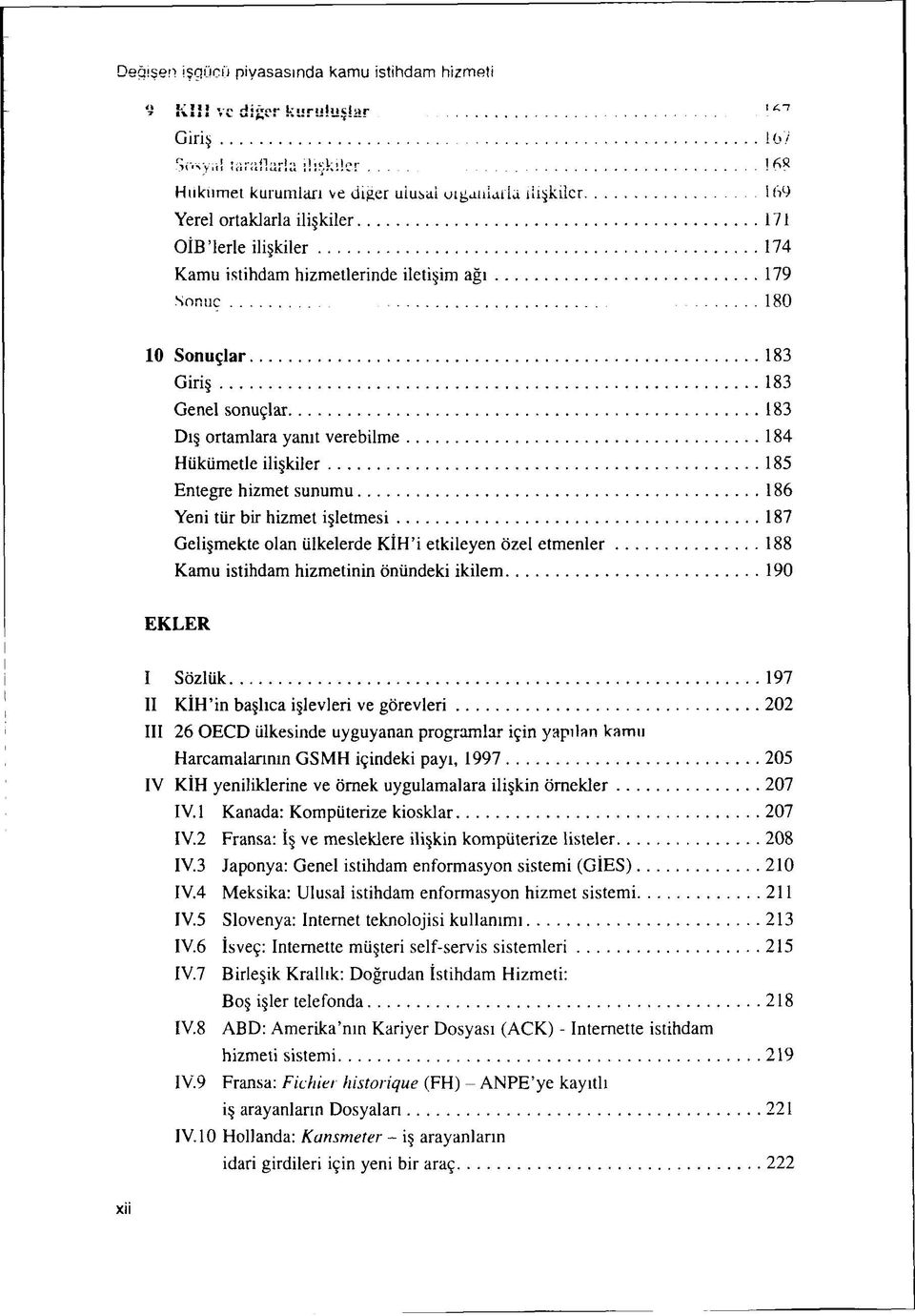 Genel sonuçlar 183 Di ortamlara yanit verebilme 184 Hiikiimetle ili kiler 185 Entegre hizmet sunumu 186 Yeni tiir bir hizmet i letmesi 187 Geliçmekte oían ülkelerde KÍH'i etkileyen özel etmenler 188