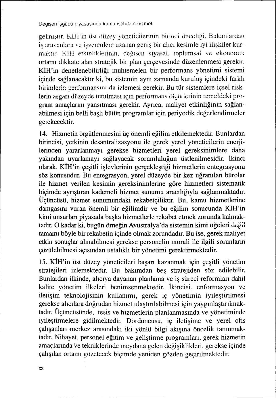 ve ekonomik ortami dikkate alan stratejik bir plan çerçevesinde düzenlenmesi gerekir.