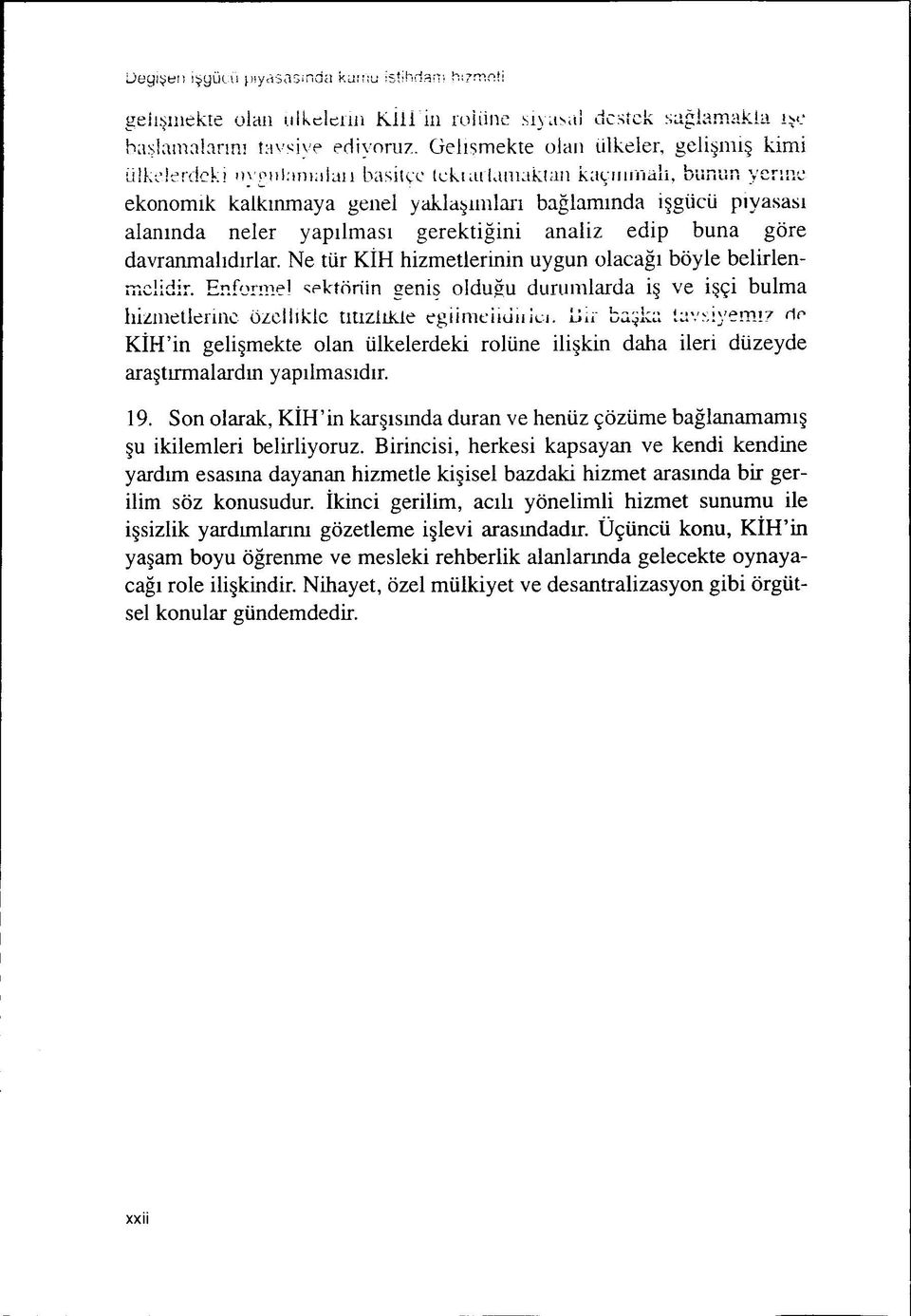 yapilmasi gerektigini analiz edip buna göre davranmalidirlar. Ne tür KÍH hizmetlerinin uygun olacagi böyle belirlenmelidir.