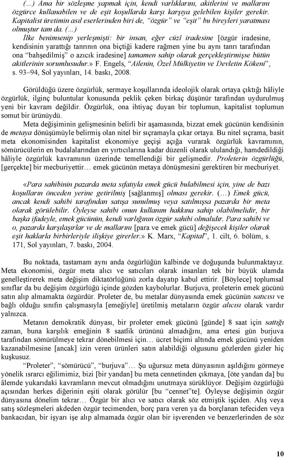 ( ) İlke benimsenip yerleşmişti: bir insan, eğer cüzî iradesine [özgür iradesine, kendisinin yarattığı tanrının ona biçtiği kadere rağmen yine bu aynı tanrı tarafından ona bahşedilmiş o azıcık