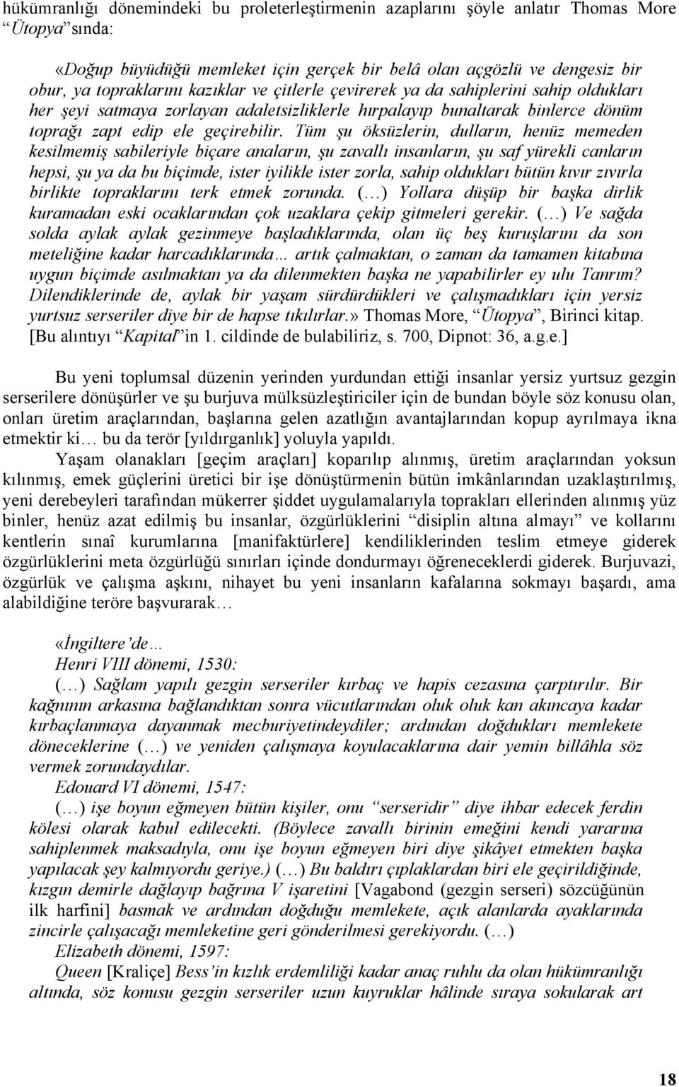 Tüm şu öksüzlerin, dulların, henüz memeden kesilmemiş sabileriyle biçare anaların, şu zavallı insanların, şu saf yürekli canların hepsi, şu ya da bu biçimde, ister iyilikle ister zorla, sahip