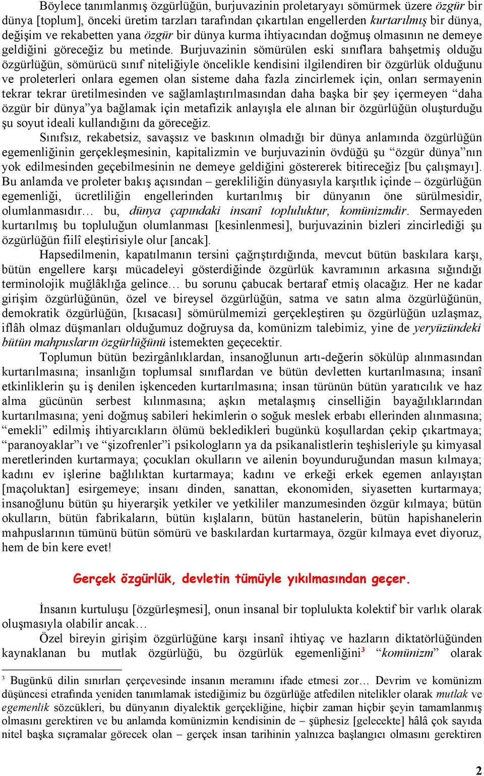 Burjuvazinin sömürülen eski sınıflara bahşetmiş olduğu özgürlüğün, sömürücü sınıf niteliğiyle öncelikle kendisini ilgilendiren bir özgürlük olduğunu ve proleterleri onlara egemen olan sisteme daha