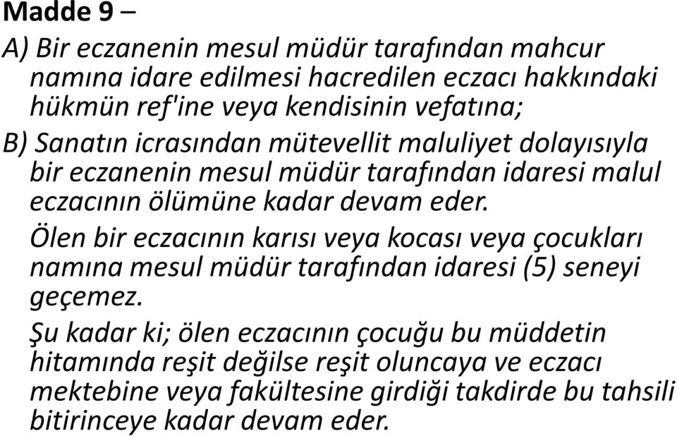 devam eder. Ölen bir eczacının karısı veya kocası veya çocukları namına mesul müdür tarafından idaresi (5) seneyi geçemez.