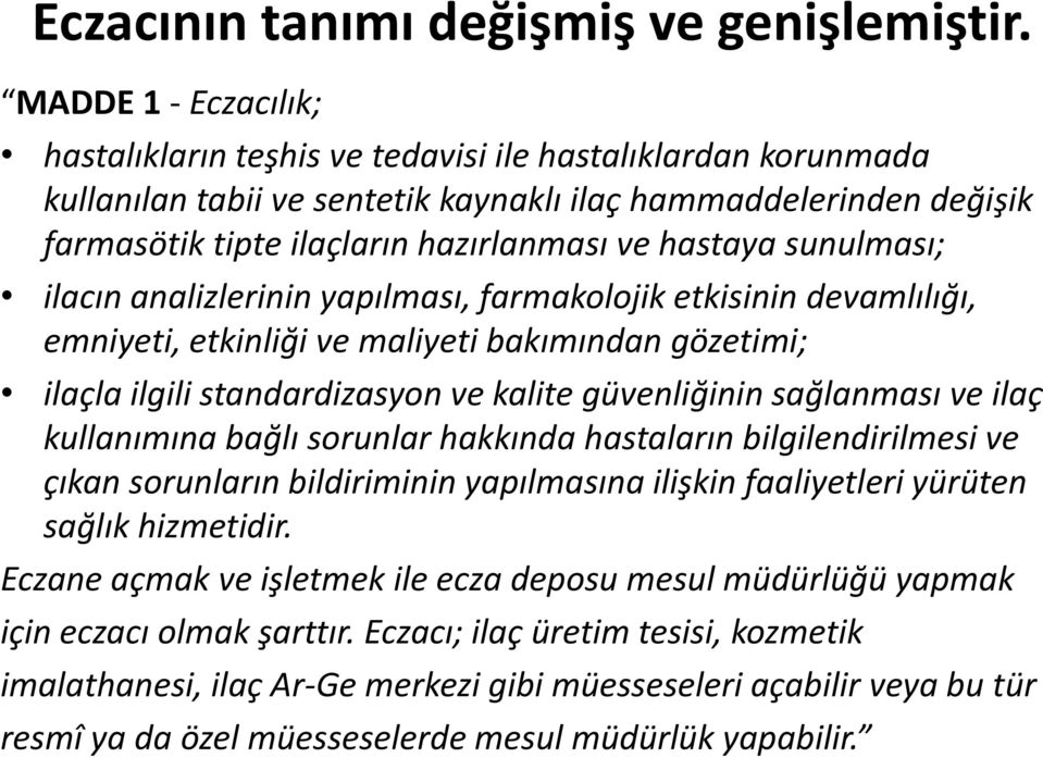 hastaya sunulması; ilacın analizlerinin yapılması, farmakolojik etkisinin devamlılığı, emniyeti, etkinliği ve maliyeti bakımından gözetimi; ilaçla ilgili standardizasyon ve kalite güvenliğinin