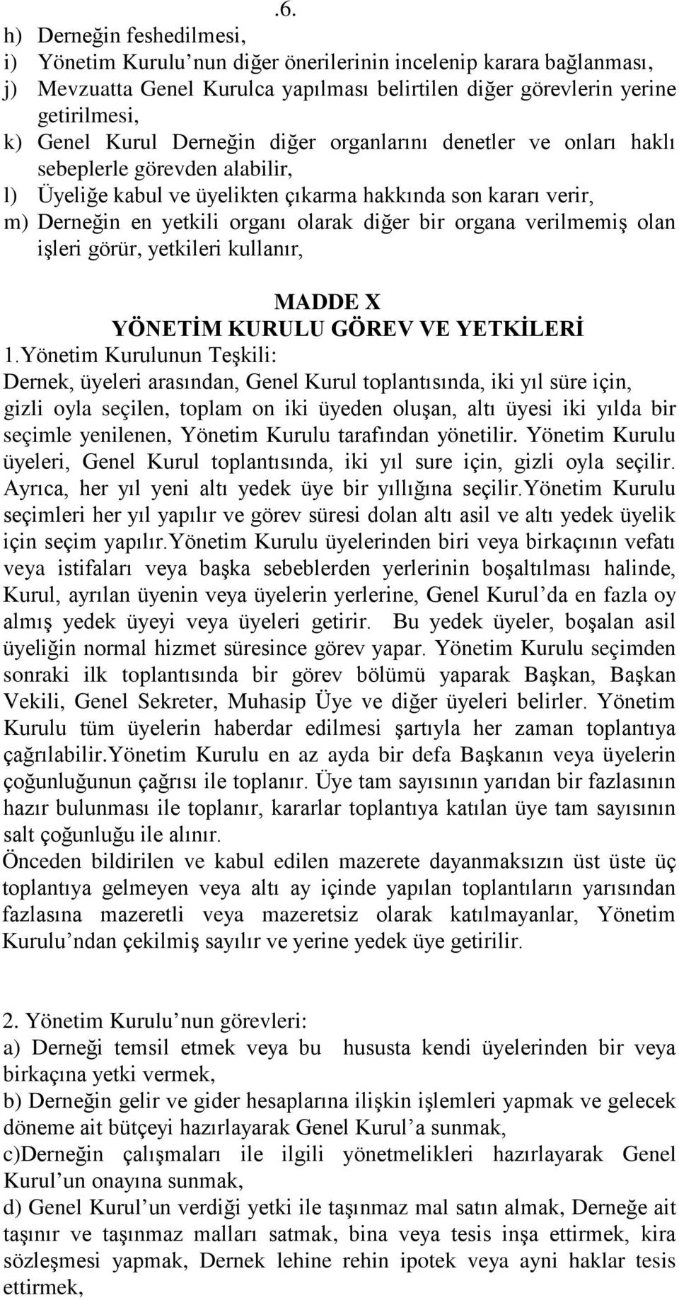 organa verilmemiş olan işleri görür, yetkileri kullanır, MADDE X YÖNETİM KURULU GÖREV VE YETKİLERİ 1.