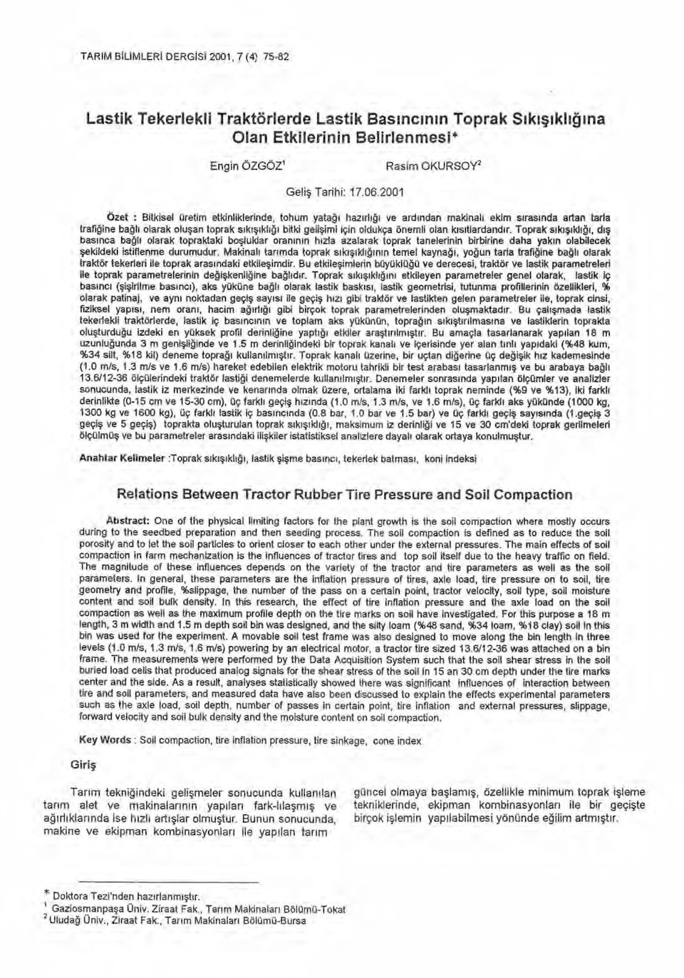 2001 Özet : Bitkisel üretim etkinliklerinde, tohum yata ğı haz ı rl ığı ve ard ından makinal ı ekim s ıras ı nda artan tarla trafiğine bağ l ı olarak oluşan toprak s ı k ışı kl ığı bitki gelişimi