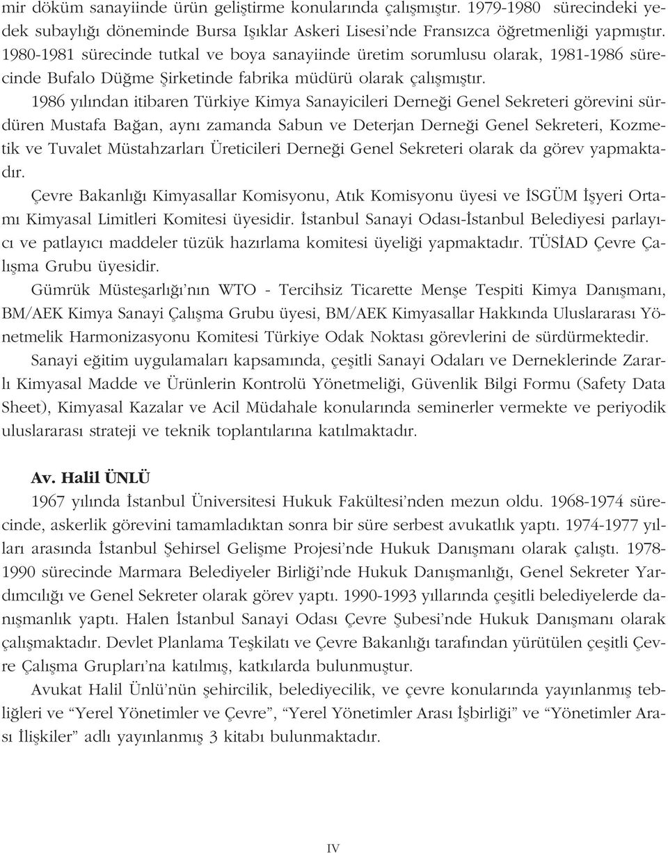 1986 y l ndan itibaren Türkiye Kimya Sanayicileri Derne i Genel Sekreteri görevini sürdüren Mustafa Ba an, ayn zamanda Sabun ve Deterjan Derne i Genel Sekreteri, Kozmetik ve Tuvalet Müstahzarlar