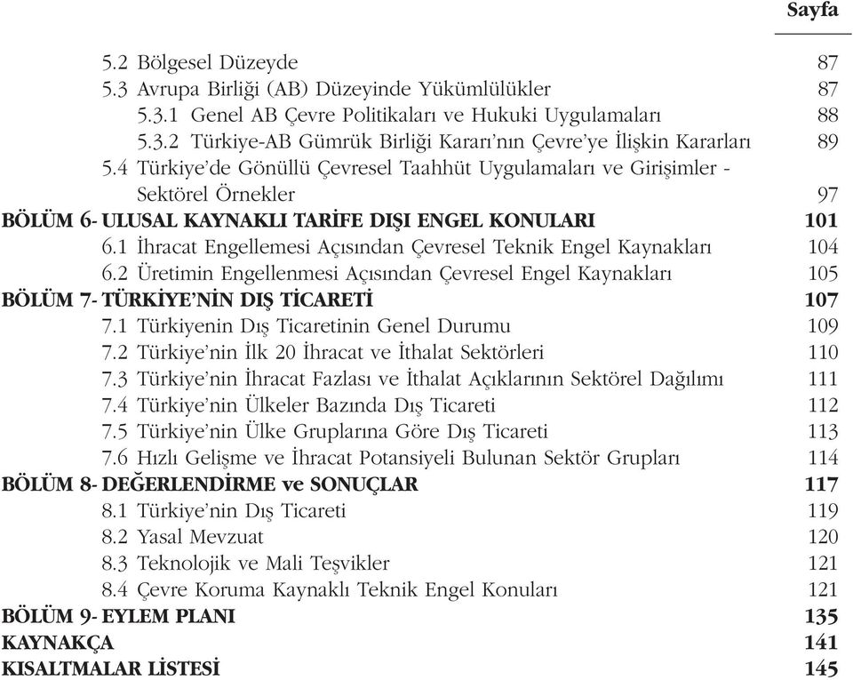 1 hracat Engellemesi Aç s ndan Çevresel Teknik Engel Kaynaklar 104 6.2 Üretimin Engellenmesi Aç s ndan Çevresel Engel Kaynaklar 105 BÖLÜM 7- TÜRK YE N N DIfi T CARET 107 7.