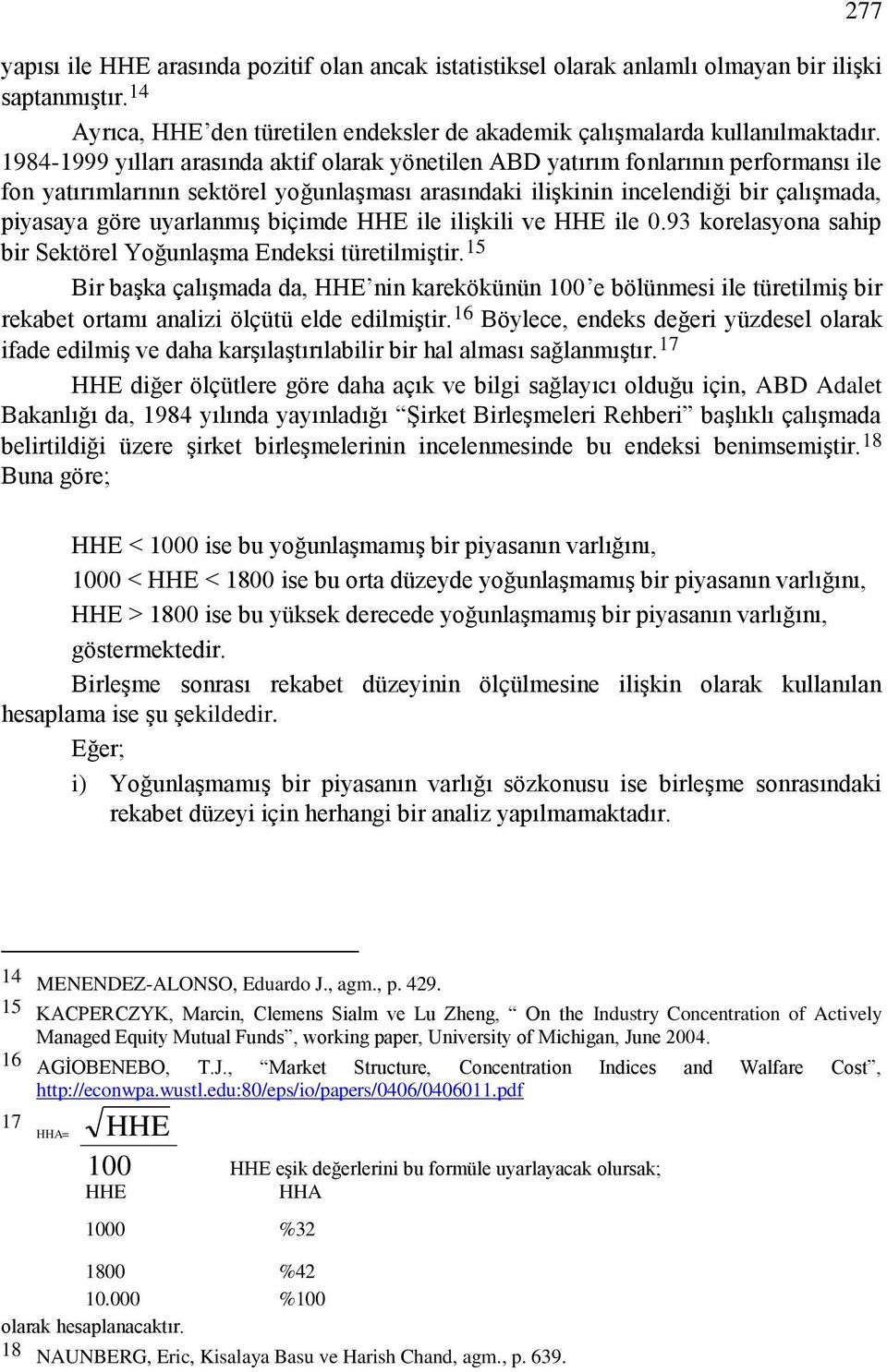 uyarlanmış biçimde HHE ile ilişkili ve HHE ile 0.93 korelasyona sahip bir Sektörel Yoğunlaşma Endeksi türetilmiştir.