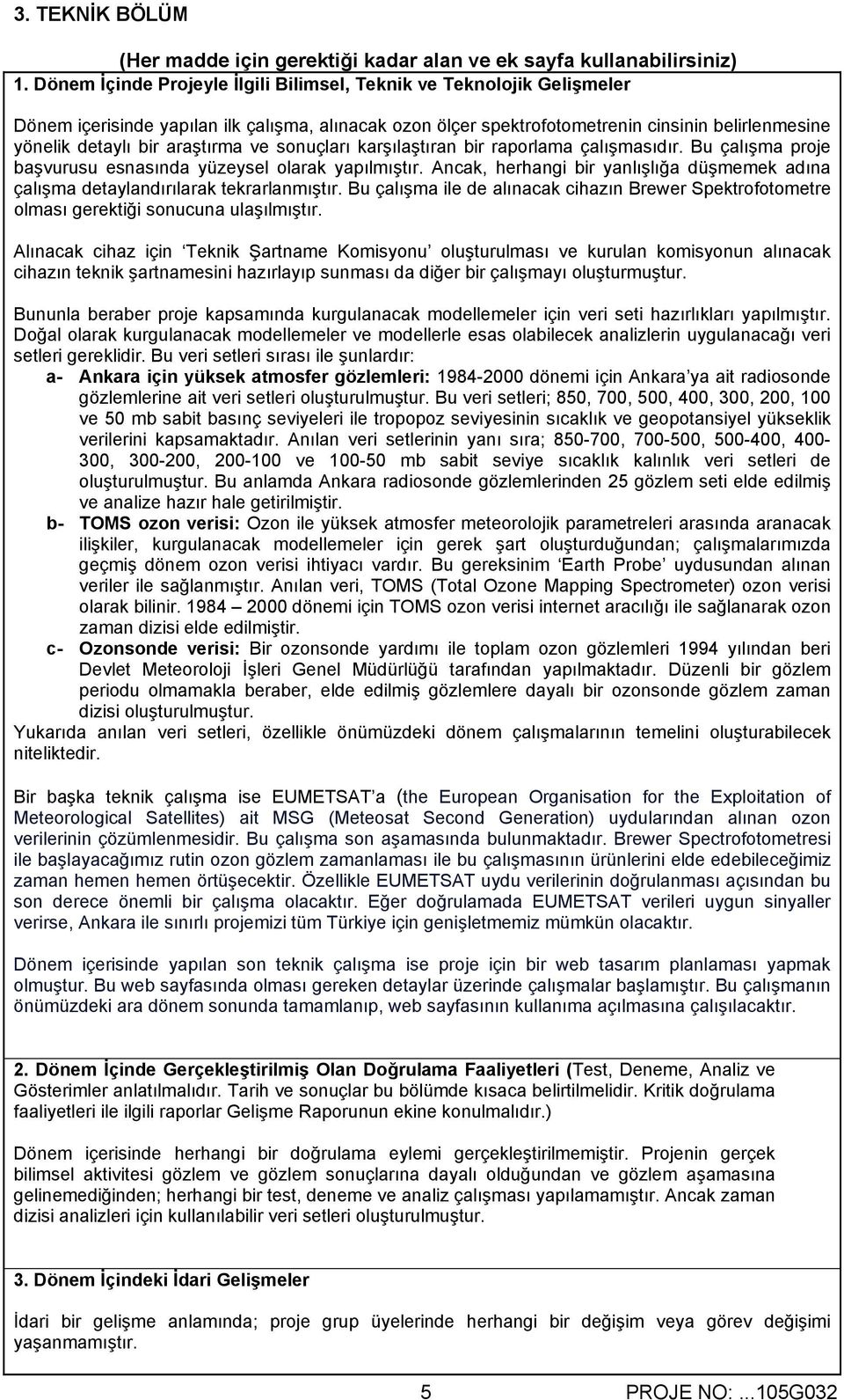 araştırma ve sonuçları karşılaştıran bir raporlama çalışmasıdır. Bu çalışma proje başvurusu esnasında yüzeysel olarak yapılmıştır.