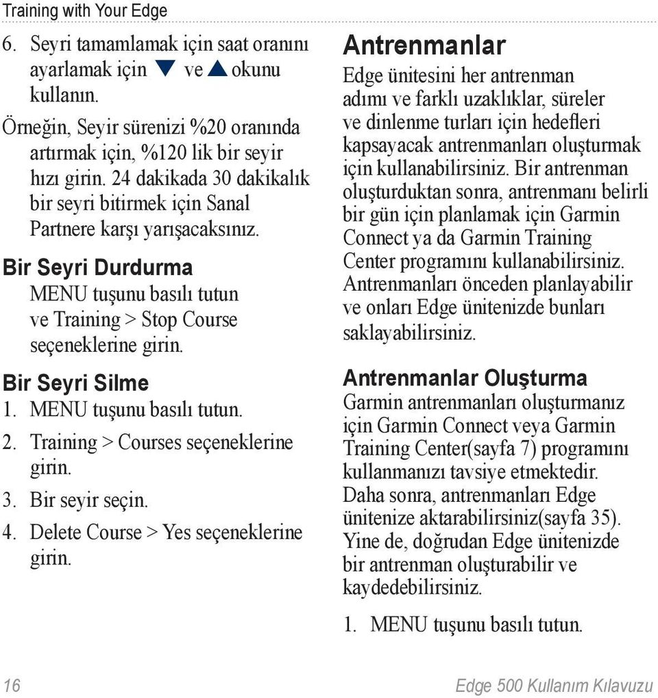 MENU tuşunu basılı tutun. 2. Training > Courses seçeneklerine girin. 3. Bir seyir seçin. 4. Delete Course > Yes seçeneklerine girin.