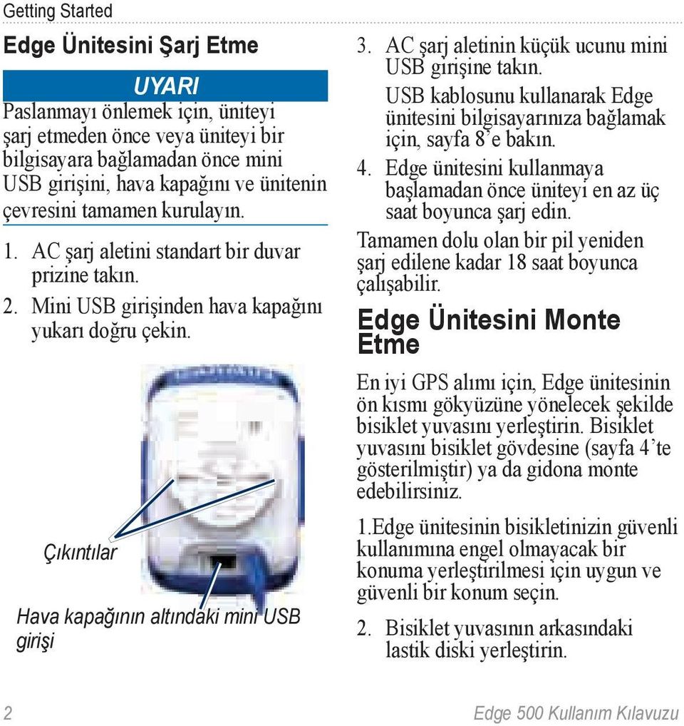 AC şarj aletinin küçük ucunu mini USB girişine takın. USB kablosunu kullanarak Edge ünitesini bilgisayarınıza bağlamak için, sayfa 8 e bakın. 4.