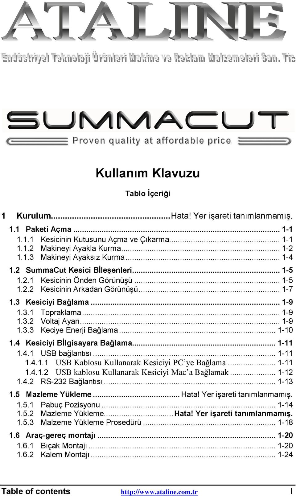 .. 1-9 1.3.3 Keciye Enerji Bağlama... 1-10 1.4 Kesiciyi BĠlgisayara Bağlama... 1-11 1.4.1 USB bağlantısı... 1-11 1.4.1.1 USB Kablosu Kullanarak Kesiciyi PC ye Bağlama... 1-11 1.4.1.2 USB kablosu Kullanarak Kesiciyi Mac a Bağlamak.