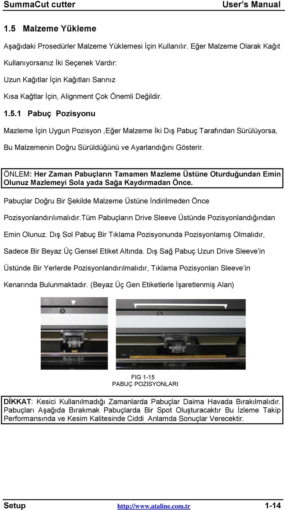 1 Pabuç Pozisyonu Mazleme Ġçin Uygun Pozisyon,Eğer Malzeme Ġki DıĢ Pabuç Tarafından Sürülüyorsa, Bu Malzemenin Doğru Sürüldüğünü ve Ayarlandığını Gösterir.