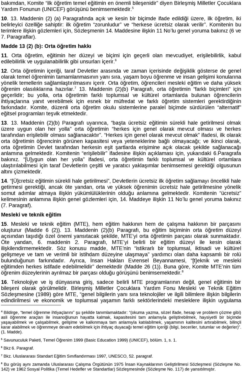 Komitenin bu terimlere ilişkin gözlemleri için, Sözleşmenin 14. Maddesine ilişkin 11 No lu genel yoruma bakınız (6 ve 7. Paragraflar). Madde 13 (2) (b): Orta öğretim hakkı 11.