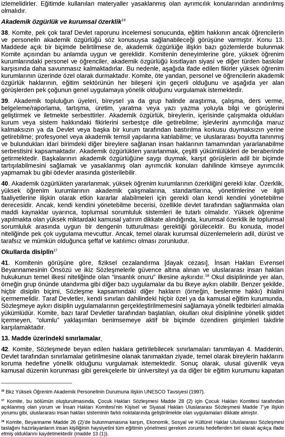 Maddede açık bir biçimde belirtilmese de, akademik özgürlüğe ilişkin bazı gözlemlerde bulunmak Komite açısından bu anlamda uygun ve gereklidir.