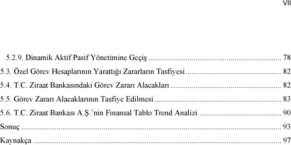 Ziraat Bankasındaki Görev Zararı Alacakları... 82 5.