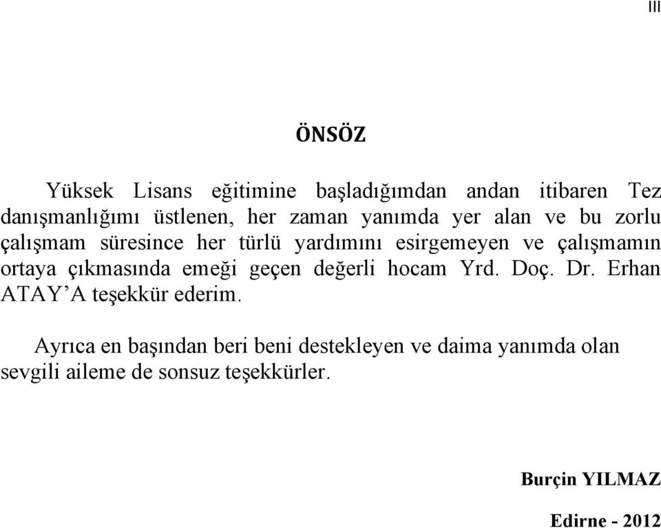 çıkmasında emeği geçen değerli hocam Yrd. Doç. Dr. Erhan ATAY A teşekkür ederim.