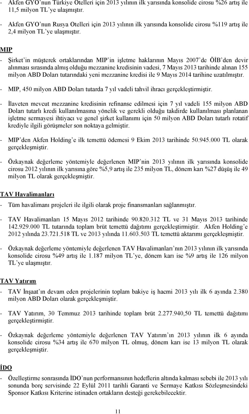 MIP - Şirket in müşterek ortaklarından MIP in işletme haklarının Mayıs 2007 de ÖİB den devir alınması sırasında almış olduğu mezzanine kredisinin vadesi, 7 Mayıs 2013 tarihinde alınan 155 milyon ABD