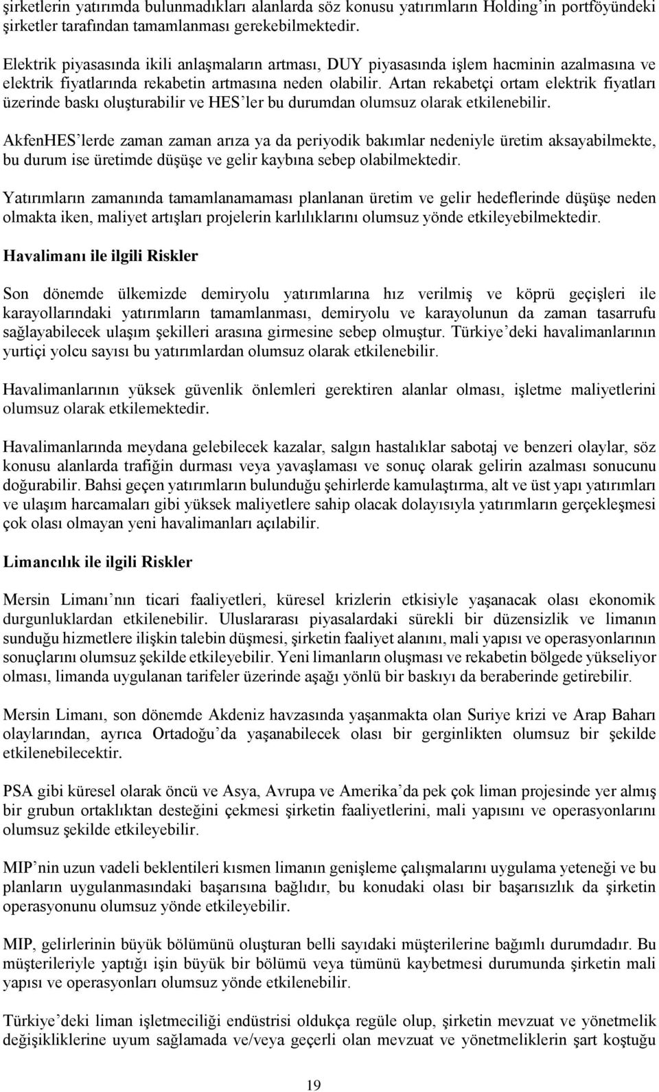 Artan rekabetçi ortam elektrik fiyatları üzerinde baskı oluşturabilir ve HES ler bu durumdan olumsuz olarak etkilenebilir.