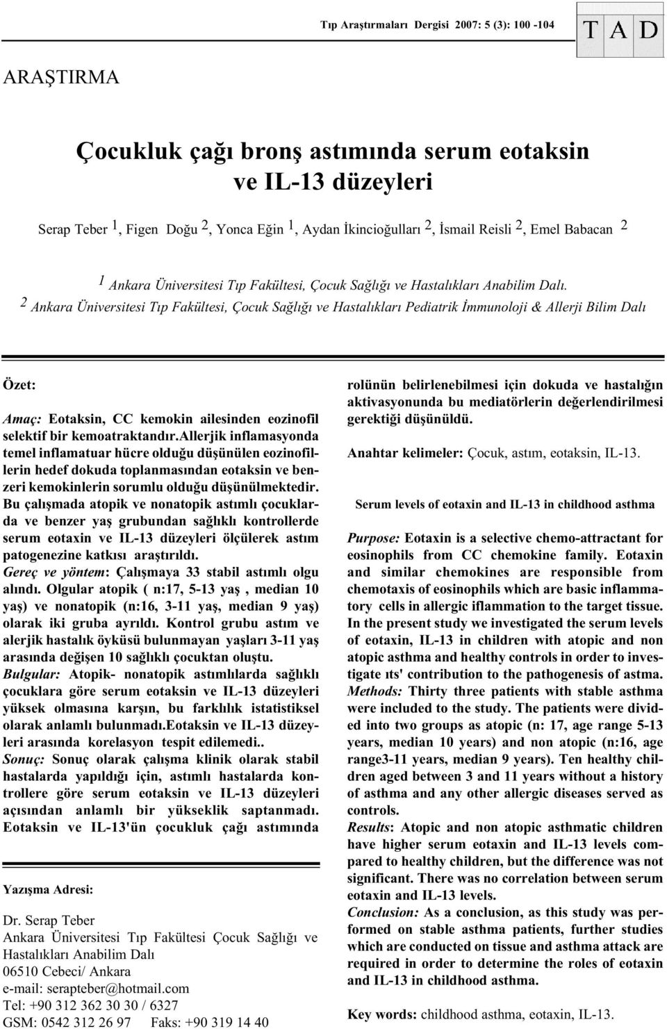 2 Ankara Üniversitesi Týp Fakültesi, Çocuk Saðlýðý ve Hastalýklarý Pediatrik Ýmmunoloji & Allerji Bilim Dalý Özet: Amaç: Eotaksin, CC kemokin ailesinden eozinofil selektif bir kemoatraktandýr.