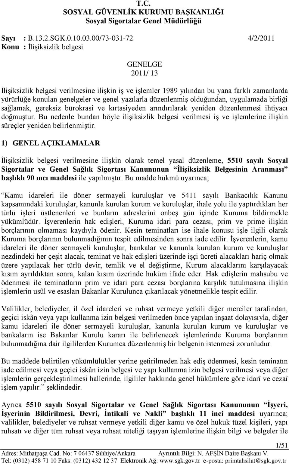 genel yazılarla düzenlenmiş olduğundan, uygulamada birliği sağlamak, gereksiz bürokrasi ve kırtasiyeden arındırılarak yeniden düzenlenmesi ihtiyacı doğmuştur.