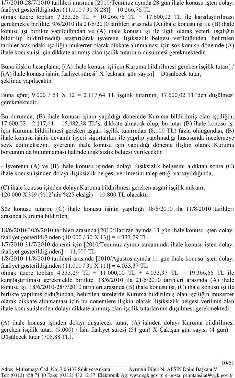 600,02 TL ile karşılaştırılması gerekmekle birlikte, 9/6/2010 ila 21/6/2010 tarihleri arasında (A) ihale konusu işi ile (B) ihale konusu işi birlikte yapıldığından ve (A) ihale konusu işi ile ilgili