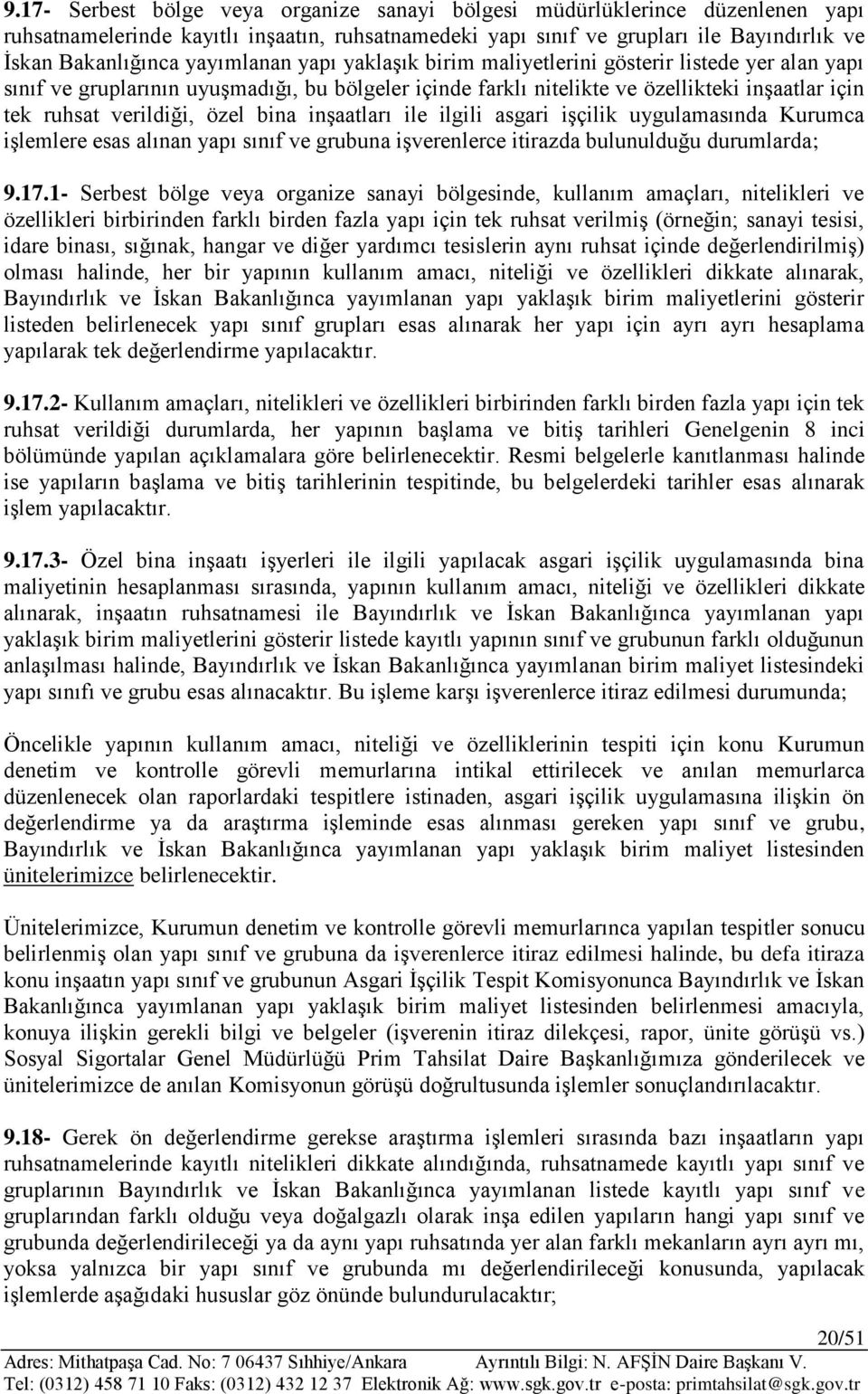 özel bina inşaatları ile ilgili asgari işçilik uygulamasında Kurumca işlemlere esas alınan yapı sınıf ve grubuna işverenlerce itirazda bulunulduğu durumlarda; 9.17.