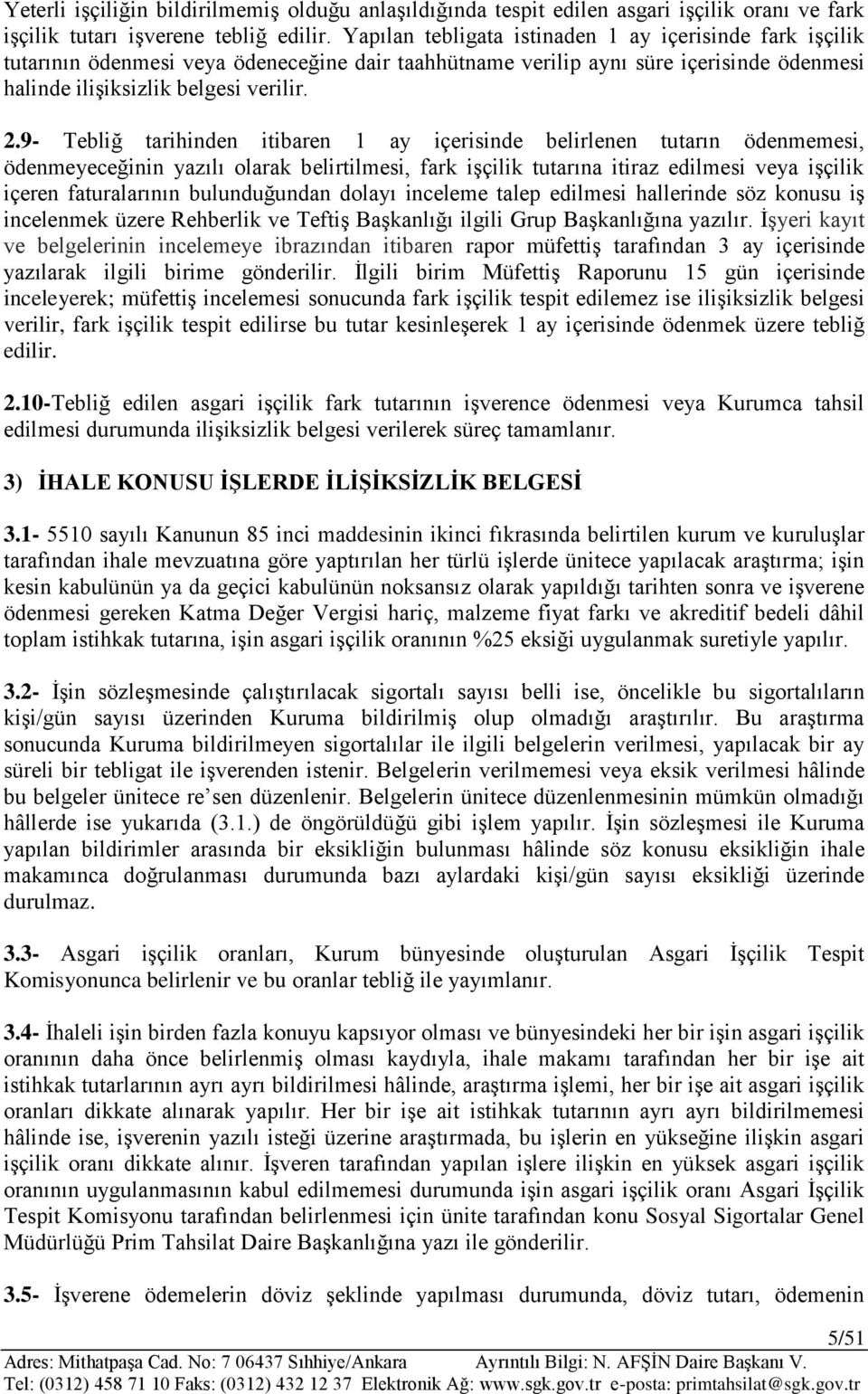 9- Tebliğ tarihinden itibaren 1 ay içerisinde belirlenen tutarın ödenmemesi, ödenmeyeceğinin yazılı olarak belirtilmesi, fark işçilik tutarına itiraz edilmesi veya işçilik içeren faturalarının