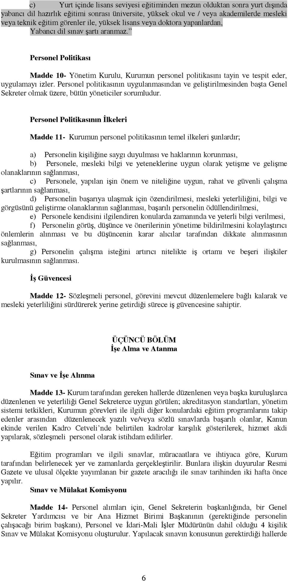 Personel politikasõnõn uygulanmasõndan ve geliştirilmesinden başta Genel Sekreter olmak üzere, bütün yöneticiler sorumludur.