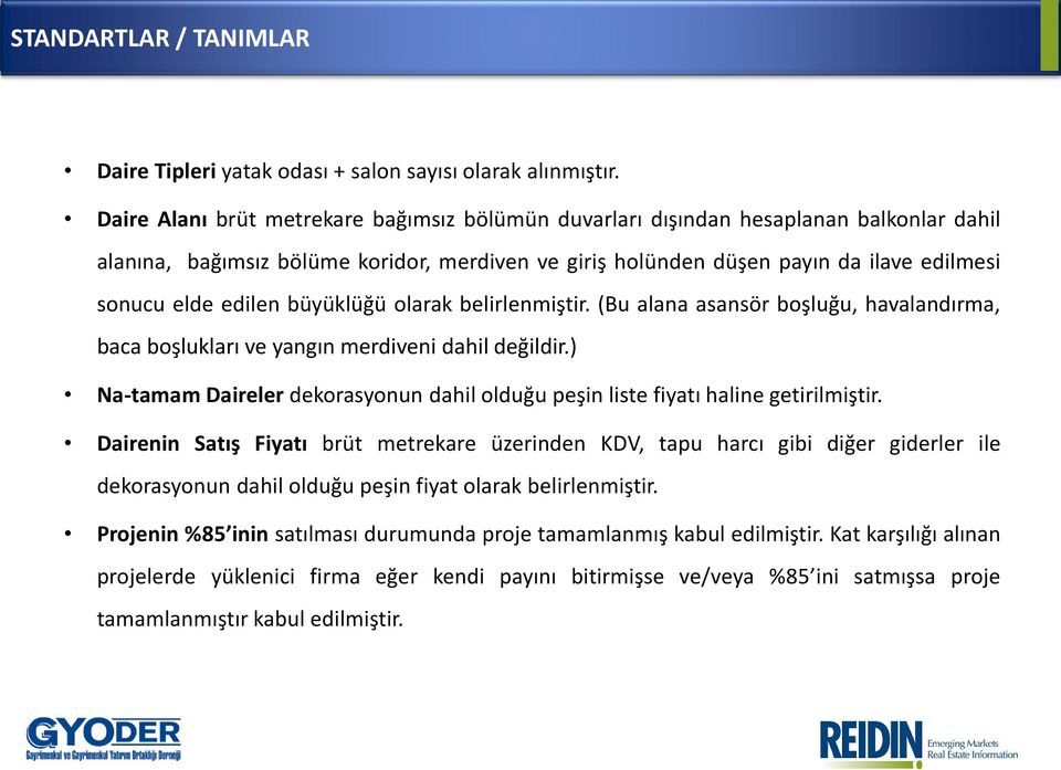 (Bu alana asansör oşluğu, havala dır a, baca oşlukları ve ya gı merdiveni dahil değildir.) Na-tamam Daireler dekorasyonun dahil olduğu peşi liste fiyatı haline getiril iştir.