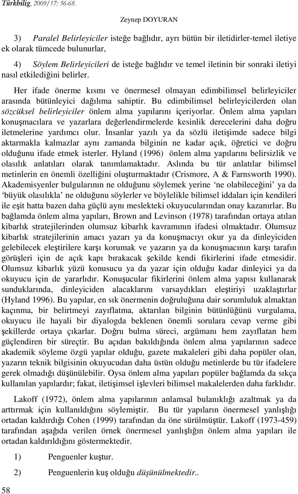 Bu edimbilimsel belirleyicilerden olan sözcüksel belirleyiciler önlem alma yapılarını içeriyorlar.