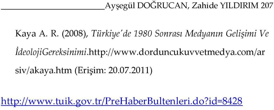 İdeolojiGereksinimi.http://www.dorduncukuvvetmedya.