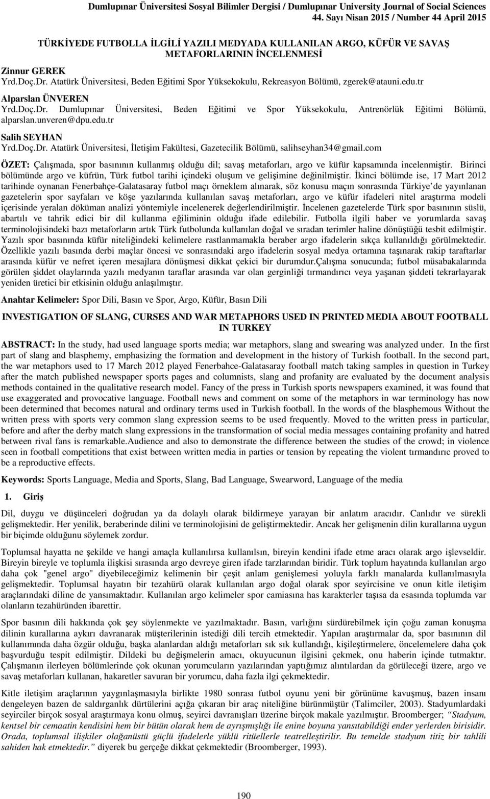 Dumlupınar Üniversitesi, Beden Eğitimi ve Spor Yüksekokulu, Antrenörlük Eğitimi Bölümü, alparslan.unveren@dpu.edu.tr Salih SEYHAN Yrd.Doç.Dr.