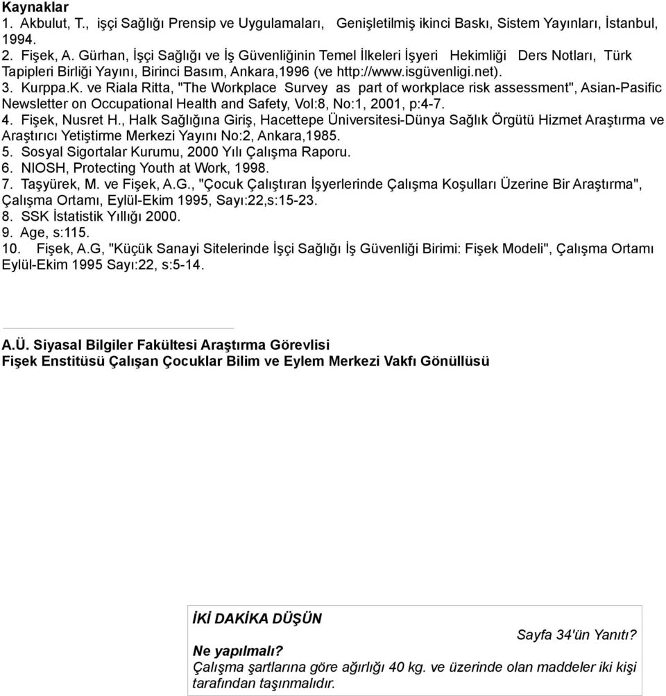 rppa.K. ve Riala Ritta, "The Workplace Survey as part of workplace risk assessment", Asian-Pasific Newsletter on Occupational Health and Safety, Vol:8, No:1, 2001, p:4-7. 4. Fişek, Nusret H.