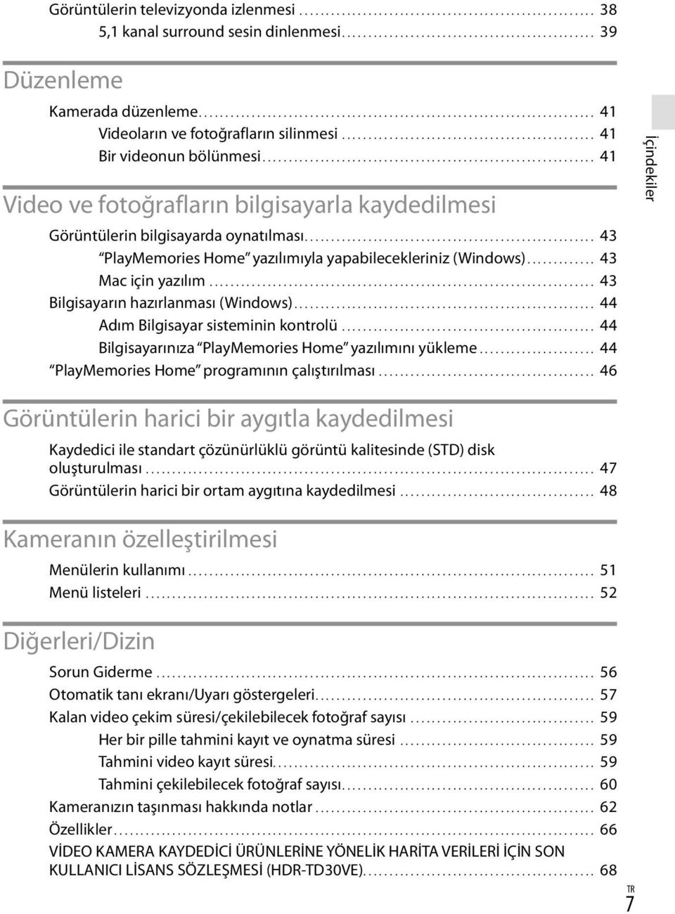 .............................................................. 41 Video ve fotoğrafların bilgisayarla kaydedilmesi Görüntülerin bilgisayarda oynatılması.