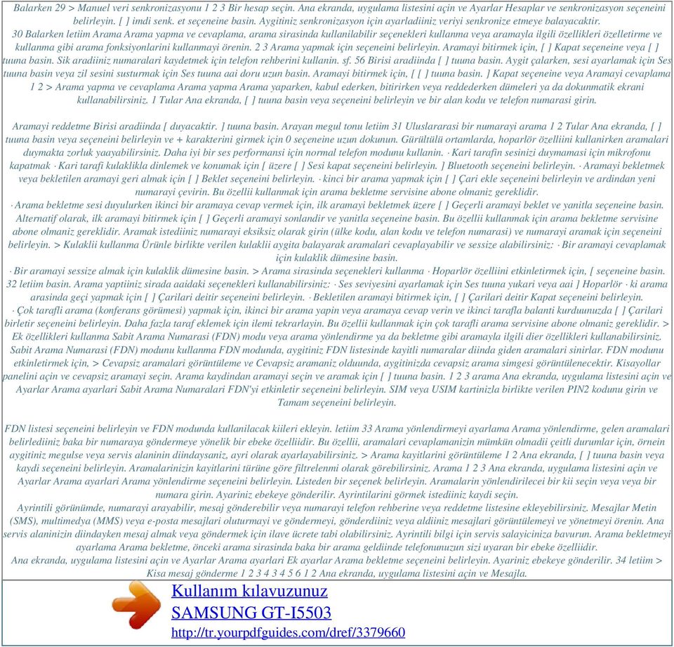 30 Balarken letiim Arama Arama yapma ve cevaplama, arama sirasinda kullanilabilir seçenekleri kullanma veya aramayla ilgili özellikleri özelletirme ve kullanma gibi arama fonksiyonlarini kullanmayi