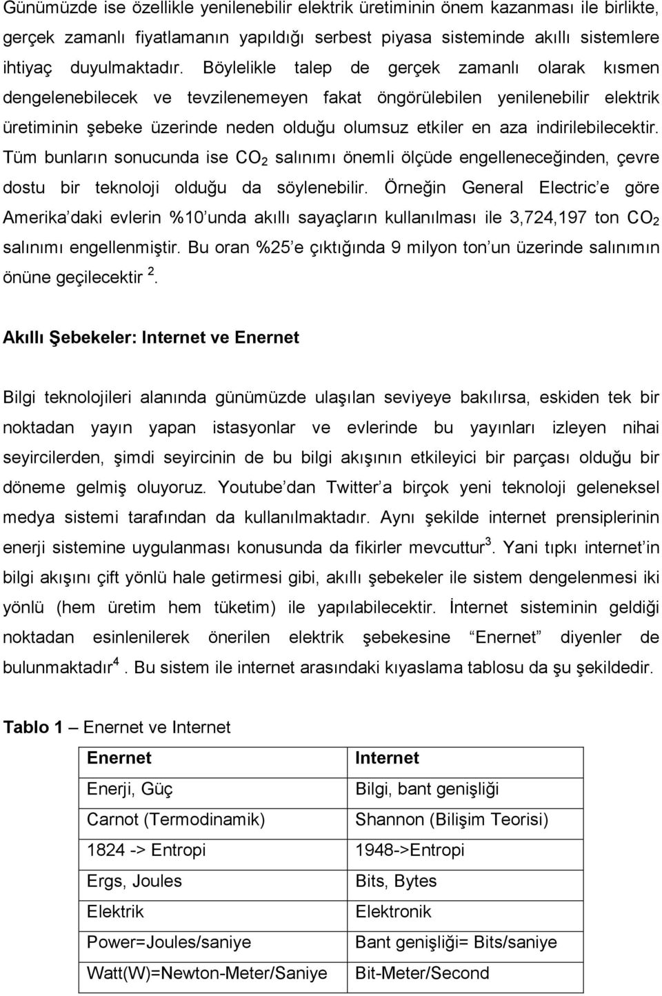 indirilebilecektir. Tüm bunların sonucunda ise CO 2 salınımı önemli ölçüde engelleneceğinden, çevre dostu bir teknoloji olduğu da söylenebilir.