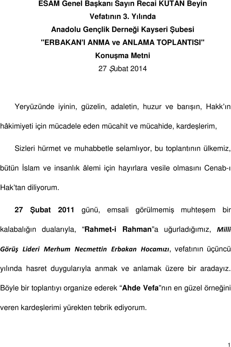 mücadele eden mücahit ve mücahide, kardeşlerim, Sizleri hürmet ve muhabbetle selamlıyor, bu toplantının ülkemiz, bütün İslam ve insanlık âlemi için hayırlara vesile olmasını Cenab-ı Hak tan diliyorum.