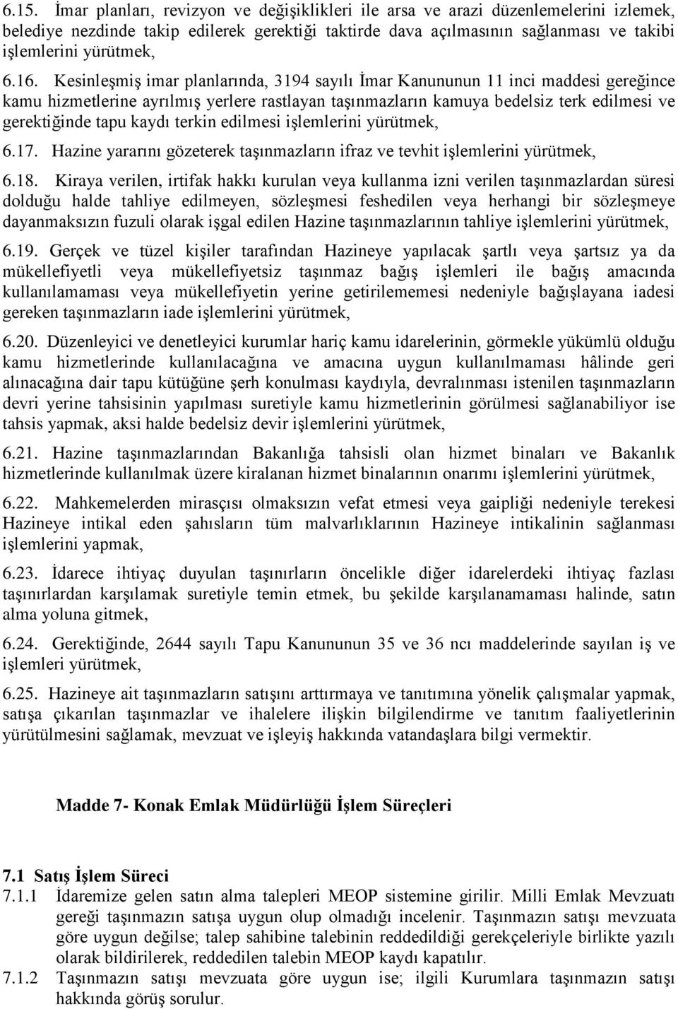 Kesinleşmiş imar planlarında, 3194 sayılı İmar Kanununun 11 inci maddesi gereğince kamu hizmetlerine ayrılmış yerlere rastlayan taşınmazların kamuya bedelsiz terk edilmesi ve gerektiğinde tapu kaydı