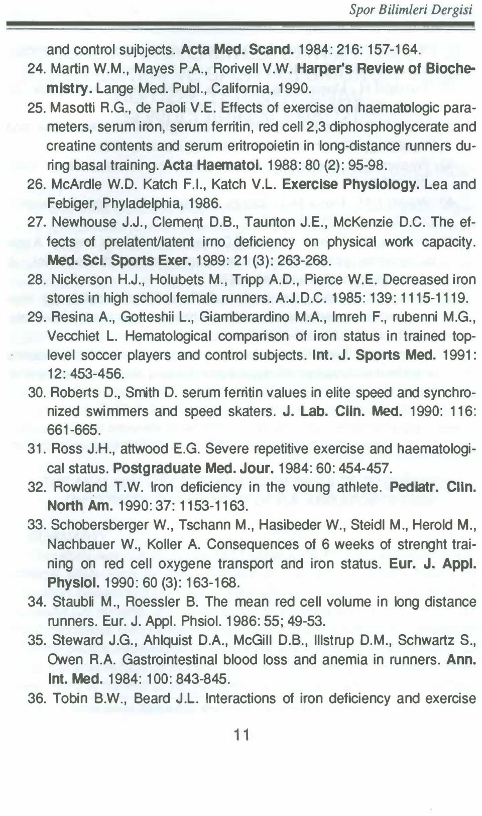 Effects of exercise on haematologic parameters, serum iron, serum ferritin, red cell 2,3 diphosphoglycerate and creatine contents and serum eritropoietin in long-distance runners during basal