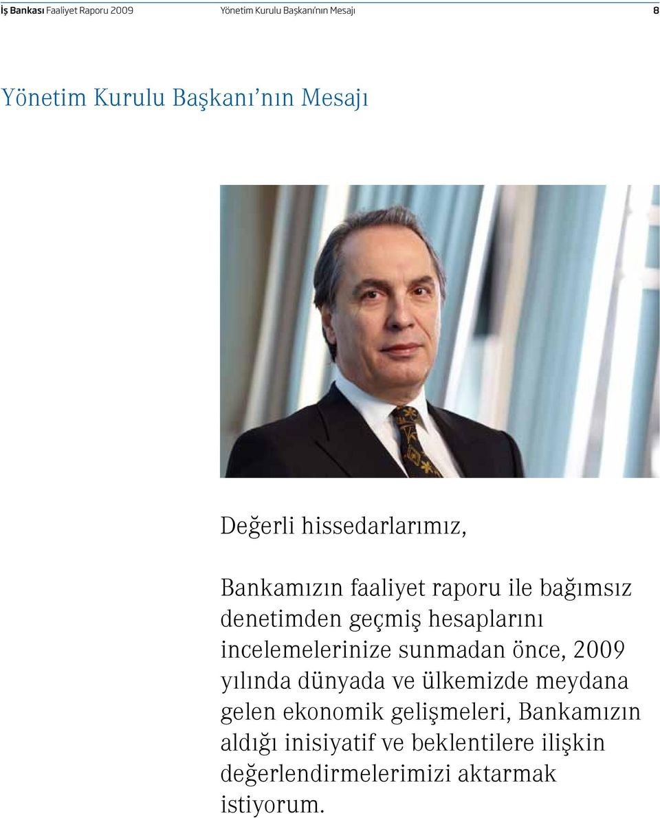 hesaplarını incelemelerinize sunmadan önce, 2009 yılında dünyada ve ülkemizde meydana gelen