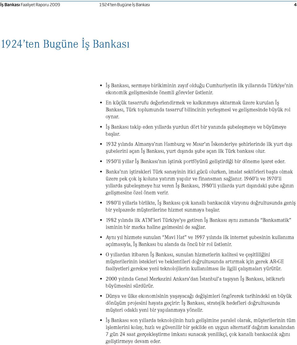 İş Bankası takip eden yıllarda yurdun dört bir yanında şubeleşmeye ve büyümeye başlar.