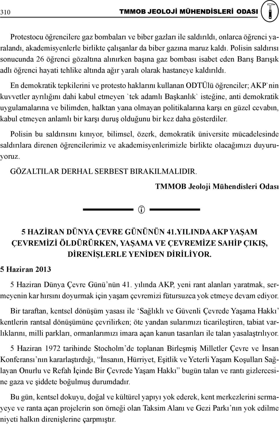 En demokratik tepkilerini ve protesto haklarını kullanan ODTÜlü öğrenciler; AKP`nin kuvvetler ayrılığını dahi kabul etmeyen `tek adamlı Başkanlık` isteğine, anti demokratik uygulamalarına ve