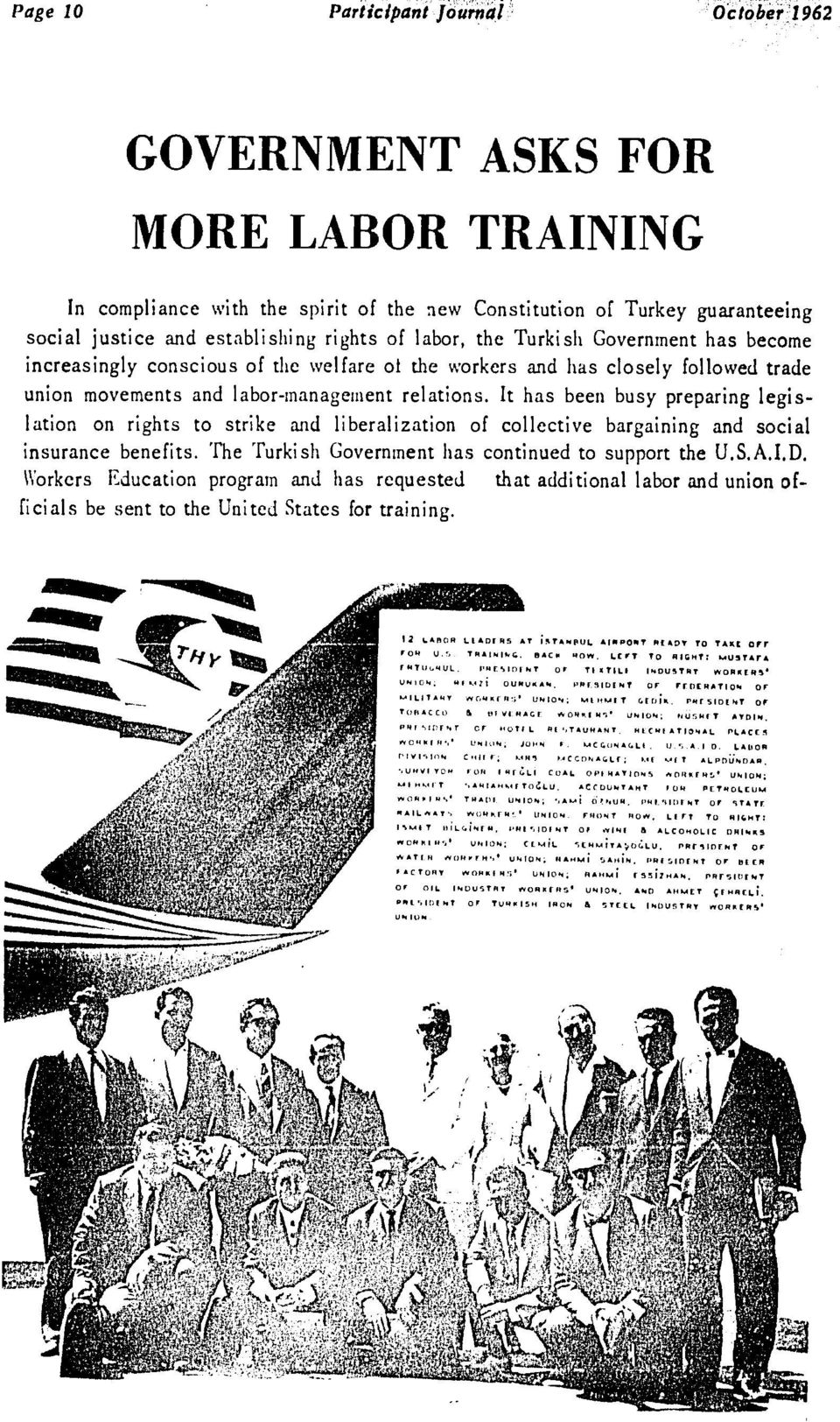 It has been busy preparing legislation on rights to strike and liberalization of collective bargaining and social insurance benefits. The Turkish Government has continued to support the U.S.A.I.D.