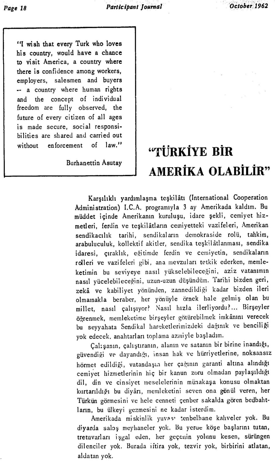 carried out without enforcement of law.", "TURiYEBIR I Burhanettin Asutay AMER KA OLAB L R" Karq1likh yardimla ma te kiliti (International Cooperation Administration) I.C.A. programiyla 3 ay Amerikada kaldim.