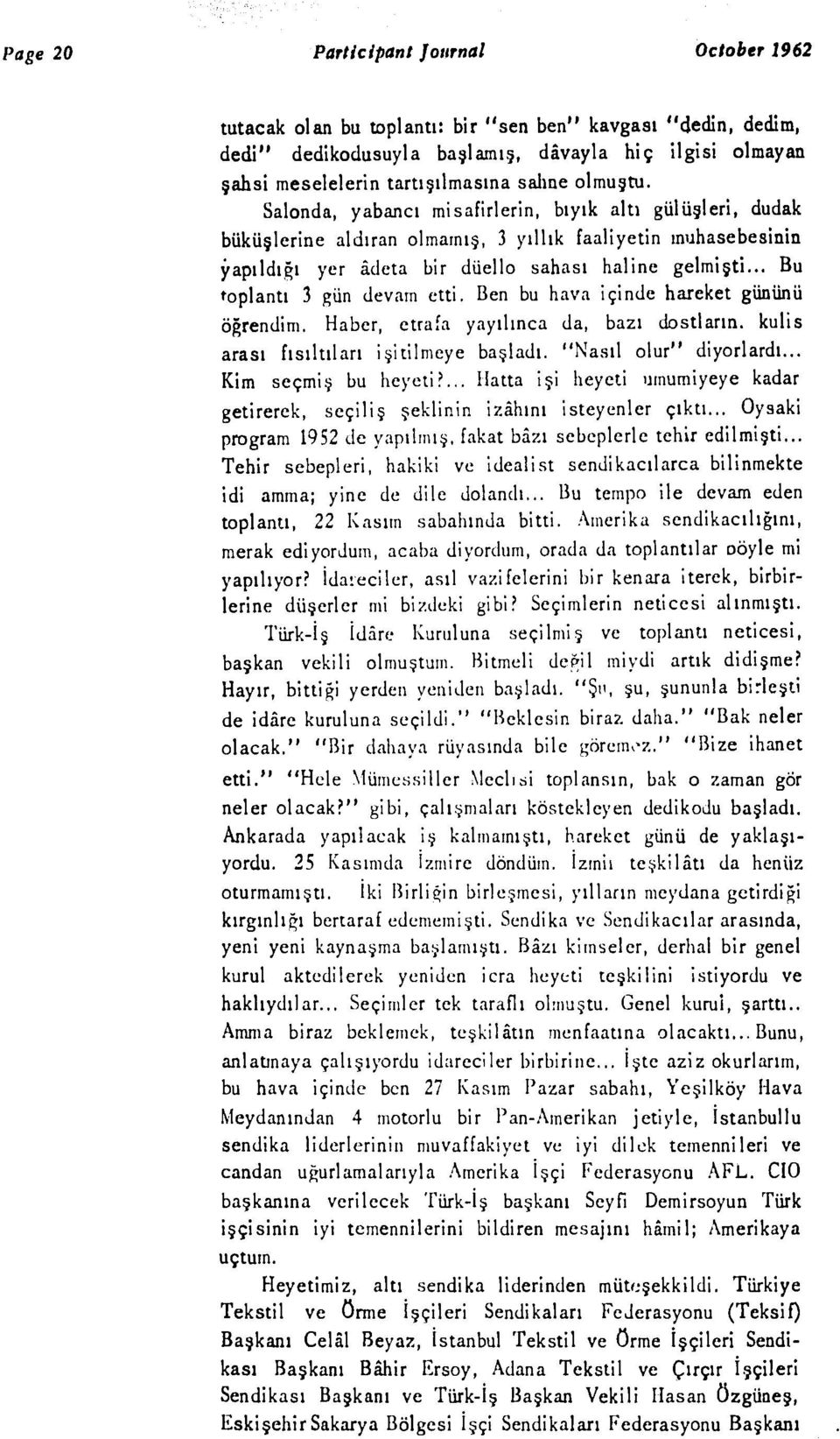 Salonda, yabanci misafirlerin, biylk alti giilii~leri, dudak biikilerine aldiran olmarni, 3 yillhk faaliyetin muhasebesinin japildiji yer a.deta bir ddiello sahasi haline gelmi ti.