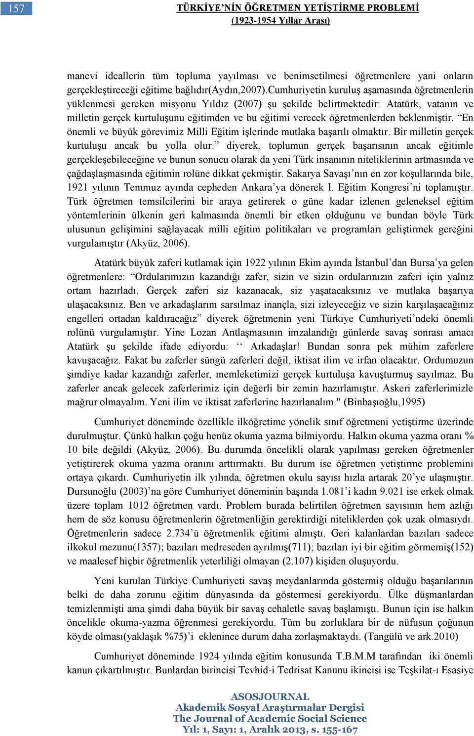 öğretmenlerden beklenmiştir. En önemli ve büyük görevimiz Milli Eğitim işlerinde mutlaka başarılı olmaktır. Bir milletin gerçek kurtuluşu ancak bu yolla olur.